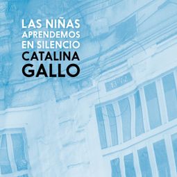 Das Buch “Las niñas aprendemos en silencio (Completo) – Catalina Gallo” online hören
