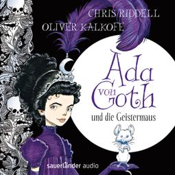 Das Buch “Ada von Goth und die Geistermaus (Gekürzt) – Chris Riddell” online hören