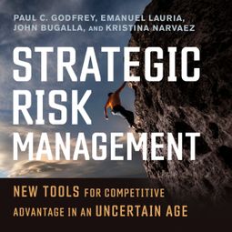 Das Buch “Strategic Risk Management - New Tools for Competitive Advantage in an Uncertain Age (Unabridged) – Paul C. Godfrey, Emanuel Lauria, John Bugallamehr ansehen” online hören