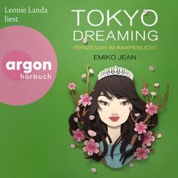 Das Buch “Tokyo dreaming - Prinzessin im Rampenlicht - Die Tokyo-Ever-After-Reihe, Band 2 (Ungekürzte Lesung) – Emiko Jean” online hören