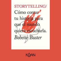 Das Buch “STORYTELLING - Cómo contar tu historia para que el mundo quiera escucharla (Completo) – Bobette Buster” online hören