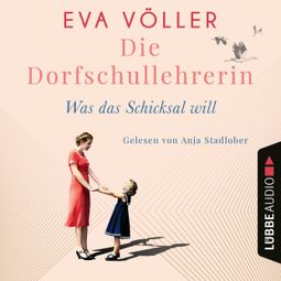 Das Buch “Was das Schicksal will - Die Dorfschullehrerin, Teil 2 (Ungekürzt) – Eva Völler” online hören