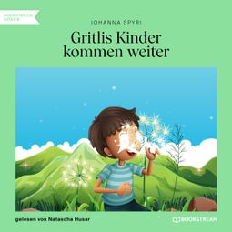 Das Buch “Gritlis Kinder kommen weiter (Ungekürzt) – Johanna Spyri” online hören