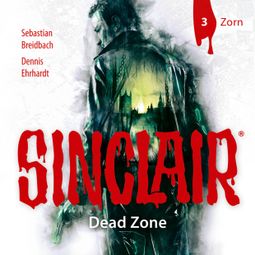 Das Buch “Sinclair, Staffel 1: Dead Zone, Folge 3: Zorn – Dennis Ehrhardt, Sebastian Breidbach” online hören