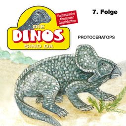 Das Buch “Die Dinos sind da, Folge 7: Protoceratops – Petra Fohrmann” online hören