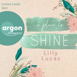 Das Buch “A Place to Shine - Cherry Hill, Band 4 (Ungekürzte Lesung) – Lilly Lucas” online hören