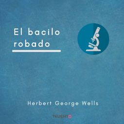Das Buch “El bacilo robado – Herbert George Wells” online hören
