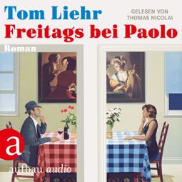Das Buch «Freitags bei Paolo (Ungekürzt) – Tom Liehr» online hören