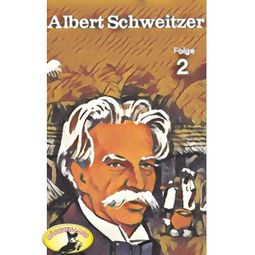 Das Buch “Abenteurer unserer Zeit, Albert Schweitzer, Folge 2 – Kurt Stephan” online hören