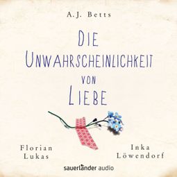 Das Buch “Die Unwahrscheinlichkeit von Liebe – A. J. Betts” online hören