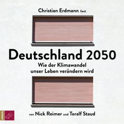 Das Buch “Deutschland 2050 - Wie der Klimawandel unser Leben verändern wird (Ungekürzt) – Toralf Staud, Nick Reimer” online hören