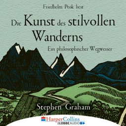 Das Buch “Die Kunst des stilvollen Wanderns - Ein philosophischer Wegweiser (Ungekürzt) – Stephen Graham” online hören