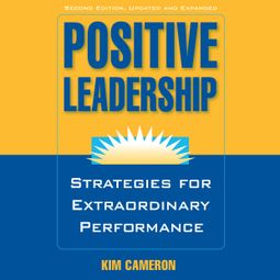 Das Buch “Positive Leadership - Strategies for Extraordinary Performance (Unabridged) – Kim Cameron” online hören