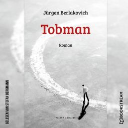 Das Buch “Tobman - Roman (Ungekürzt) – Jürgen Berlakovich” online hören