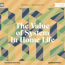 Das Buch “The Value of System In Home Life (Unabridged) – Booker T. Washington” online hören