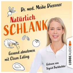 Das Buch “Natürlich schlank - Gesund abnehmen mit Clean Eating (Ungekürzt) – Meike Diessner” online hören