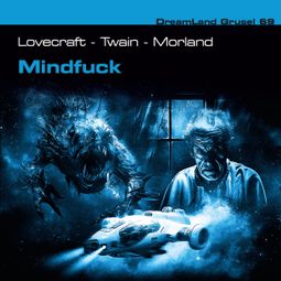 Das Buch “Dreamland Grusel, Folge 69: Mindfuck – H. P. Lovecraft, A. F. Morland, Mark Twain” online hören