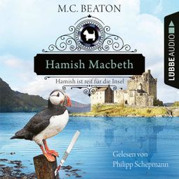 Das Buch «Hamish Macbeth ist reif für die Insel - Schottland-Krimis, Teil 6 (Ungekürzt) – M. C. Beaton» online hören
