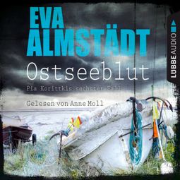 Das Buch “Ostseeblut - Pia Korittkis sechster Fall - Kommissarin Pia Korittki 6 (Ungekürzt) – Eva Almstädt” online hören