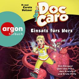 Das Buch “Doc Caro - Einsatz fürs Herz - Ein Hörspiel über das Herz, den Kreislauf und Erste Hilfe – Carola Holzner” online hören