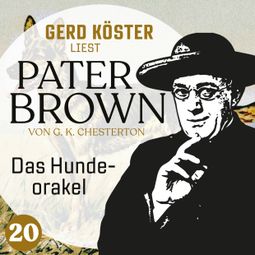 Das Buch “Das Hundeorakel - Gerd Köster liest Pater Brown, Band 20 (Ungekürzt) – Gilbert Keith Chesterton” online hören