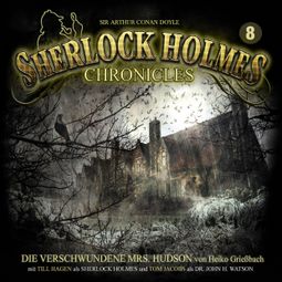 Das Buch “Sherlock Holmes Chronicles, Folge 8: Die verschwundene Mrs. Hudson – Heiko Grießbach” online hören