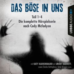 Das Buch “Das Böse in uns - Die komplette Hörspielserie nach Cody Mcfadyen Folge 1-4 – Cody Mcfadyen” online hören