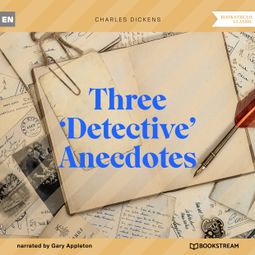 Das Buch “Three 'Detective' Anecdotes (Unabridged) – Charles Dickens” online hören