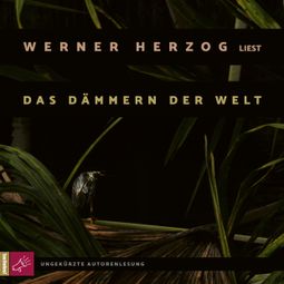 Das Buch “Das Dämmern der Welt (Ungekürzte Autorenlesung) – Werner Herzog” online hören