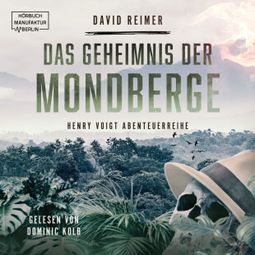Das Buch “Das Geheimnis der Mondberge - Henry Voigt Abenteuerreihe, Band 2 (ungekürzt) – David Reimer” online hören