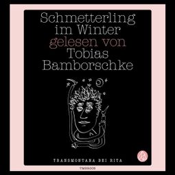 Das Buch “Schmetterling im Winter (Ungekürzte Lesung) – Tobias Bamborschke” online hören