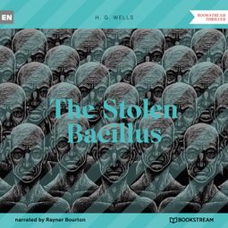 Das Buch “The Stolen Bacillus (Unabridged) – H. G. Wells” online hören