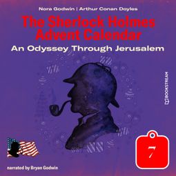 Das Buch “An Odyssey Through Jerusalem - The Sherlock Holmes Advent Calendar, Day 7 (Unabridged) – Sir Arthur Conan Doyle, Nora Godwin” online hören