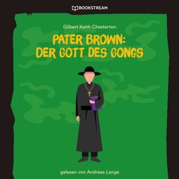 Das Buch “Pater Brown: Der Gott des Gongs (Ungekürzt) – Gilbert Keith Chesterton” online hören