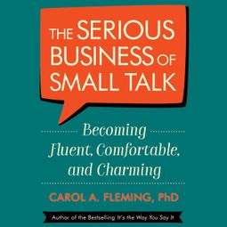 Das Buch “The Serious Business of Small Talk - Becoming Fluent, Comfortable, and Charming (Abridged) – Carol Fleming” online hören