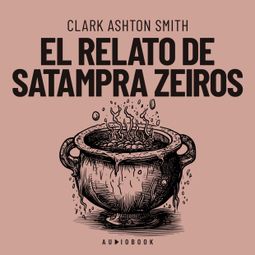 Das Buch “El relato de Satampra Zeiros – Clark Ashton Smith” online hören