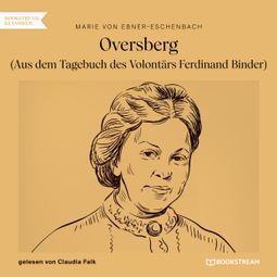 Das Buch “Oversberg - Aus dem Tagebuch des Volontärs Ferdinand Binder (Ungekürzt) – Marie von Ebner-Eschenbach” online hören