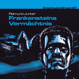 Das Buch “Dreamland Grusel, Folge 27: Frankensteins Vermächtnis – Raimund Junker” online hören