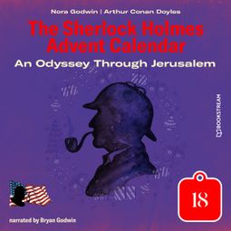 Das Buch “An Odyssey Through Jerusalem - The Sherlock Holmes Advent Calendar, Day 18 (Unabridged) – Sir Arthur Conan Doyle, Nora Godwin” online hören