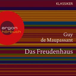 Das Buch «Das Freudenhaus (Ungekürzte Lesung) – Guy de Maupassant» online hören