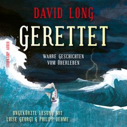 Das Buch “Gerettet - Wahre Geschichten vom Überleben (Ungekürzt) – David Long” online hören