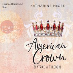 Das Buch “Beatrice & Theodore - American Crown, Band 1 (Ungekürzte Lesung) – Katharine McGee” online hören