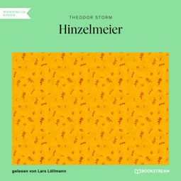 Das Buch “Hinzelmeier - Eine nachdenkliche Geschichte (Ungekürzt) – Theodor Storm” online hören