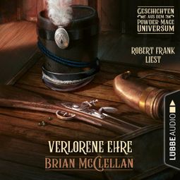 Das Buch «Verlorene Ehre - Geschichte aus dem Powder-Mage-Universum (Ungekürzt) – Brian McClellan» online hören