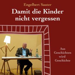 Das Buch «Damit die Kinder nicht vergessen (Ungekürzt) – Engelbert Sauter» online hören