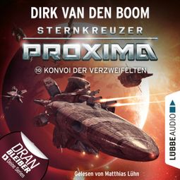 Das Buch “Konvoi der Verzweifelten - Sternkreuzer Proxima, Folge 10 (Ungekürzt) – Dirk van den Boom” online hören