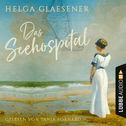 Das Buch «Das Seehospital (Ungekürzt) – Helga Glaesener» online hören