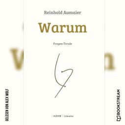 Das Buch “Warum - Fragen-Tirade (Ungekürzt) – Reinhold Aumaier” online hören