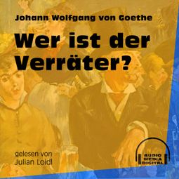 Das Buch «Wer ist der Verräter? (Ungekürzt) – Johann Wolfgang von Goethe» online hören