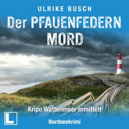 Das Buch «Der Pfauenfedernmord - Kripo Wattenmeer ermittelt, Band 1 (ungekürzt) – Ulrike Busch» online hören
